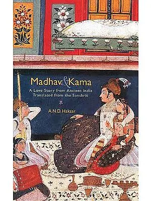 Madhav and Kama A Love Story From Ancient India