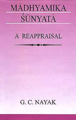 Madhyamika Sunyata - A Reappraisal (A Reappraisal of Madhyamika Philosophical Enterprise with Special Reference to Nagarjuna and Candrakirti)