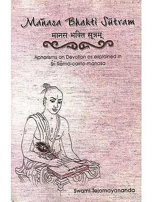 Manasa Bhakti Sutram  (Aphorisms of Devotion as explained in Sri Rama-carita-manasa)