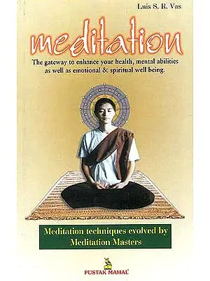 Meditation: The Gateway to Enhance your Health, Mental Abilities as well as Emotional and Spiritual Well Being