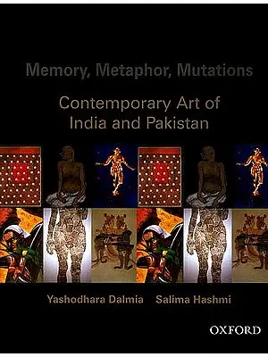 Memory, Metaphor, Mutations: Contemporary Art of India And Pakistan