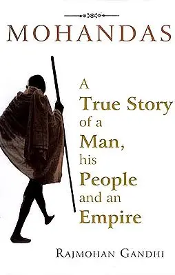 Mohandas A True Story of A Man, His People And An Empire