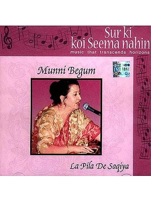 Munni Begum La Pila De Saqiya <br>(Sur Ki Koi Seema Nahin Music that transcends horizons) br>(Audio CD)
