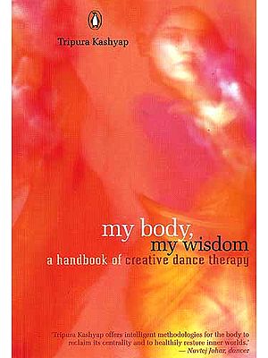 My Body, My Wisdom: A Handbook of creative dance therapy