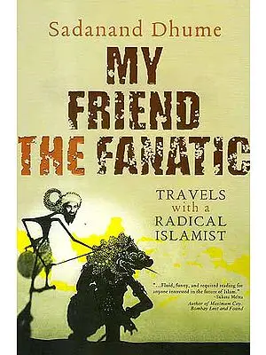 My Friend The Fanatic (Travels With A Radical Islamist)