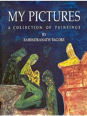 My Pictures: A Collection of Paintings by Rabindranath Tagore