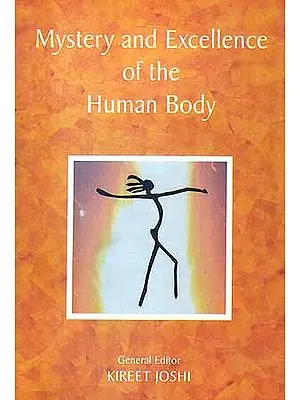 Mystery and Excellence of the Human Body: An Exploration