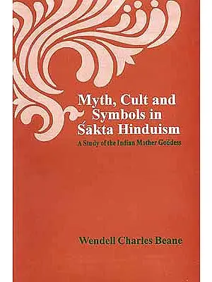 Myth, Cult and Symbolic in Sakta Hinduism A Study of the Indian Mother Goddess