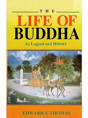 The Life of Buddha As Legend and History