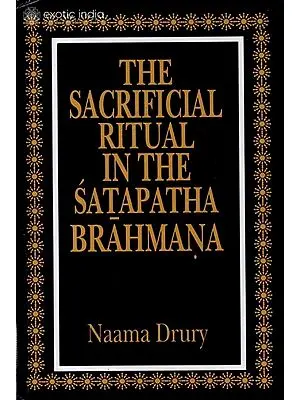 THE SACRIFICIAL RITUAL IN THE SATAPATHA BRAHMANA