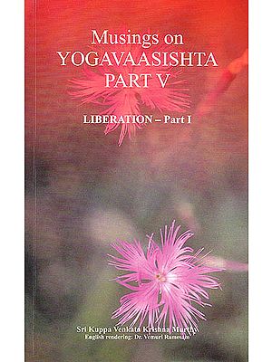 Musings on Yogavaasishta – Part V (Liberation – Part I)