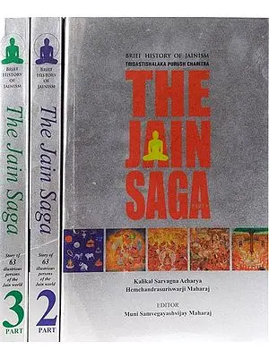 The Jain Saga: Brief History of Jainism – Story of 63 Illustrious Persons of the Jain World (In Three Volumes)