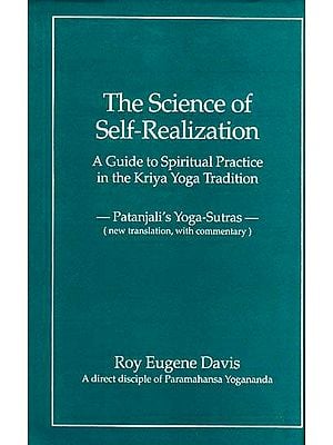 The Science of Self- Realization: A Guide to Spiritual Practice in the Kriya Yoga Traditon (Patanjali’s Yoga-Sutras