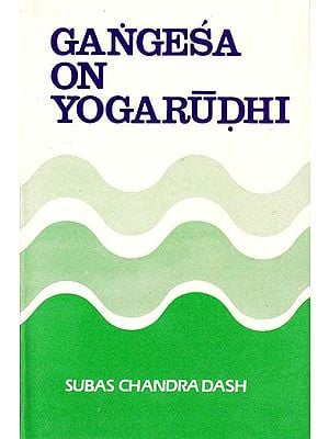 Gangesa on Yogarudhi (Containing the Original Text of the Yogarudhivada of the Sabdakhanda of the Tattvacintamani (old and rare book)