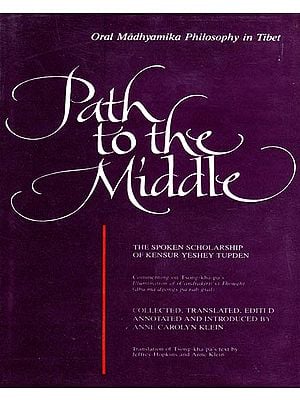 Path to the Middle (Oral Madhyamika Philosophy in Tibet)