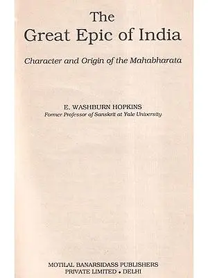 The Great Epic of India (Character and Origin of the Mahabharata)