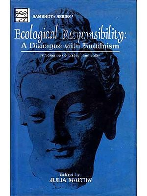 Ecological Responsibility: A Dialogue With Buddhism (A Collection of Essays and Talks)