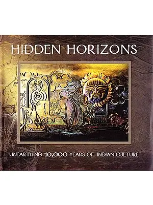 Hidden Horizons – Unearthing 10,000 Years of Indian Culture