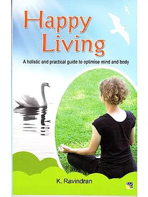 Happy Living – A Holistic and Practical Guide to Optimise Mind and Body