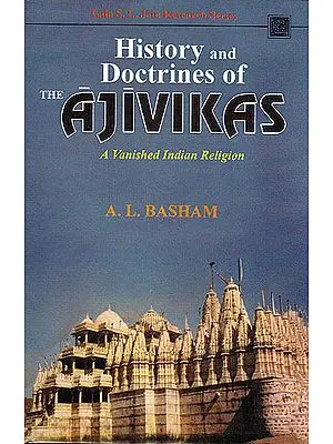 History and Doctrines of the Ajivikas (A Vanished Indian Religion)