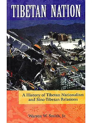Tibetan Nation (A History of Tibetan Nationalism and Sino-Tibetan Relations)