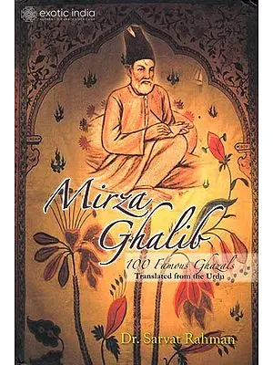 Mirza Ghalib: 100 Famous Ghazals (Text, Transliteration and Translation)