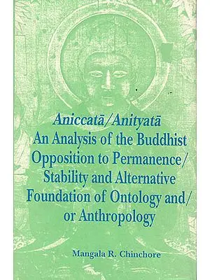 Aniccata/Anityata: Analysis of The Buddhist Opposition to Permanence/ Stability and Alternative Foundation of Ontology and / Or Anthropology)