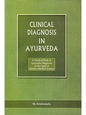 Clinical Diagnosis in Ayurveda: A Practical Book of Ayurvedic Diagnosis in the Light of Modern Medical Science
