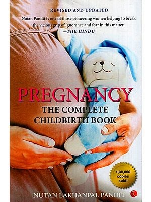 Pregnancy (The Complete Childbirth Book) -  What the Indian Woman Always Wanted to Know But Was Afraid to Ask