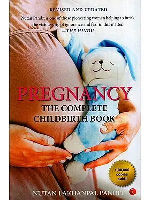 Pregnancy (The Complete Childbirth Book) -  What the Indian Woman Always Wanted to Know But Was Afraid to Ask