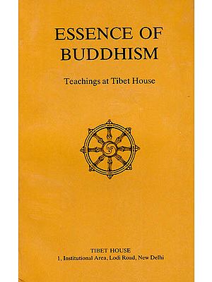 Essence of Buddhism (Teachings at Tibet House)