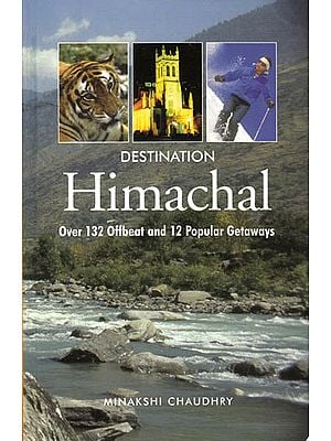 Destination Himachal – Over 132 Offbeat and 12 Popular Getaways