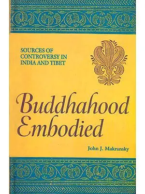 Buddhahood Embodied: Sources of Controversy In Indian and Tibet
