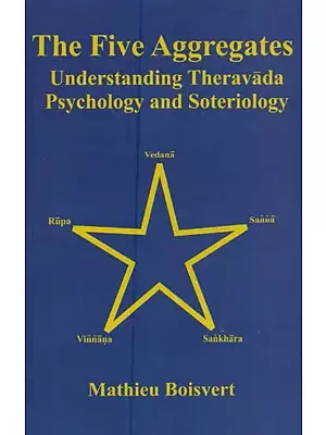 The Five Aggregates Understanding Theravada Psychology and Soteriology