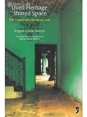 Lived Heritage, Shared Space – The Courtyard House of Goa