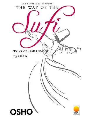 The Perfect Master – The Way of the Sufi: Talks on Sufi Stories by Osho