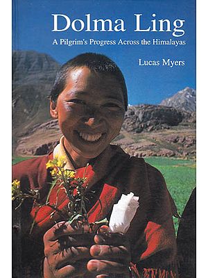 Dolma Ling: A Pilgrim’s Progress Across the Himalayas