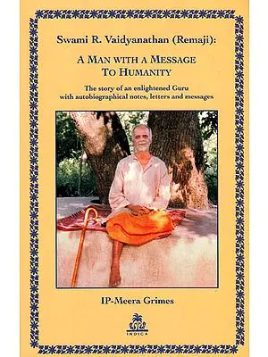 A Man with a Message to Humanity (The Story of an Enlightened Guru with Autobiographical Notes, Letters and Messages)