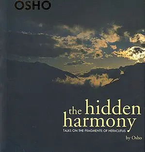 The Hidden Harmony (Talks on the Fragments of Heraclitus by Osho)