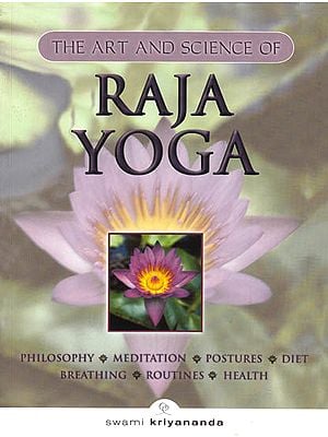 The Art and Science of Raja Yoga (Philosophy, Meditation, Postures, Diet, Breathing, Routines and Health) (An old and Rare Book)