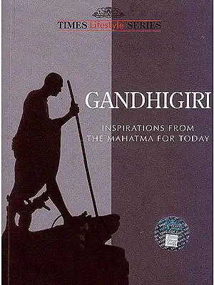 Gandhigiri: Inspirations From The Mahatma For Today (A Book of Quotations)