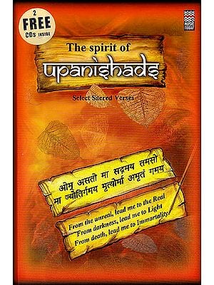 The Spirit of Upanishads: Selected Sacred Verses: (Plus 2 Audio CDs with These Verses Chanted)
