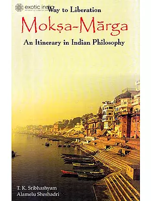 Moksa Marga: Way To Liberation, An Itinerary in Indian Philosophy