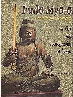 Fudo Myo-O (Acalanatha Vidyaraja) in Art and Iconography of Japan