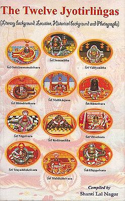 The Twelve Jyotirlingas (Literary Background, Location, Historical Background and Photographs)
