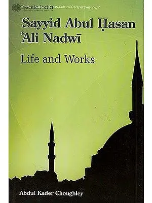 Sayyid Abul Hasan Ali Nadwi (Life and Work)