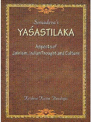 Somadeva’s Yasastilaka (Aspects of Jainism, Indian Thought and Culture)