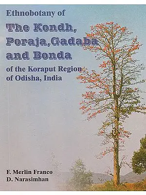 Ethnobotany of The Kondh, Poraja, Gadaba and Bonda of The Koraput Region of Odisha, India