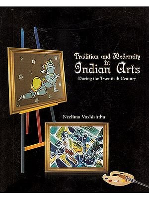 Tradition and Modernity In Indian Arts During the Twentieth Century