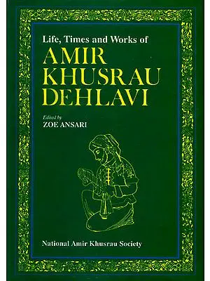 Life, Times and Works of Amir Khusrau Dehlavi: A Rare Book